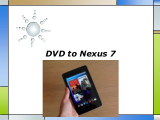 DVD to Nexus 7
 