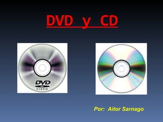 DVD y CD Por:  Aitor Sarnago 