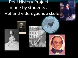 Deaf History Project
  made by students at
Hetland videregående skole
 