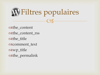 Filtres populaires
               
the_content
the_content_rss
the_title
comment_text
wp_title
the_permalink
 