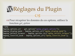 Réglages du Plugin
              
 Pour récupérer les données de ces options, utilisez la
  fonction get_option
 