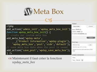 Meta Box
                    




 Maintenant il faut créer la fonction
  wpday_meta_box
 