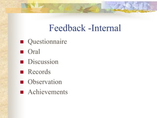Feedback -Internal
 Questionnaire
 Oral
 Discussion
 Records
 Observation
 Achievements
 