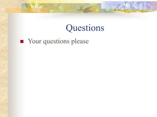 Questions
 Your questions please
 