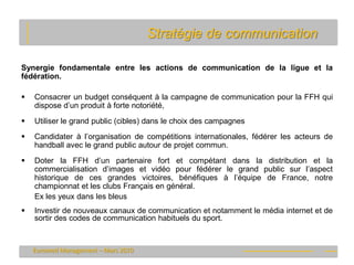 Stratégie de communication

Synergie fondamentale entre les actions de communication de la ligue et la
fédération.

   Co...