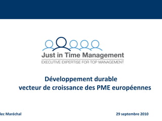lec Maréchal 29 septembre 2010
Développement durable
vecteur de croissance des PME européennes
 
