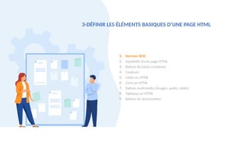 3-DÉFINIR LES ÉLÉMENTS BASIQUES D’UNE PAGE HTML
1. Normes W3C
2. Squelette d’une page HTML
3. Balises de bases (contenu)
4. Couleurs
5. Listes en HTML
6. Liens en HTML
7. Balises multimédia (images, audio, vidéo)
8. Tableaux en HTML
9. Balises de structuration
 