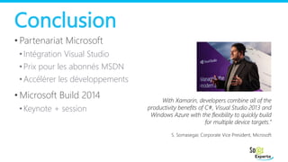 Conclusion
• Partenariat Microsoft
• Intégration Visual Studio
• Prix pour les abonnés MSDN
• Accélérer les développements...