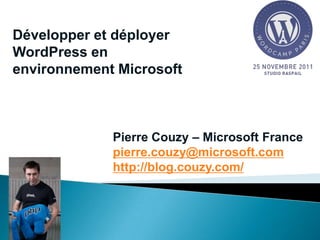Développer et déployer
WordPress en
environnement Microsoft



             Pierre Couzy – Microsoft France
             pierre.couzy@microsoft.com
             http://blog.couzy.com/
 