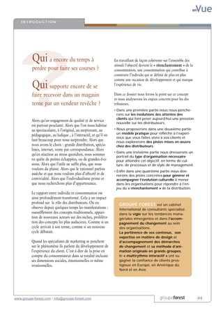 Vue
                                                                                                                          en

    INTRODUCTION




   ?
          Qui a encore du temps à                                 En travaillant de façon cohérente sur l’ensemble des
                                                                  stimuli l’objectif devient le « réenchantement » de la
          perdre pour faire ses courses ?                         consommation, une consommation qui contribue à
                                                                  construire l’individu qui se définit de plus en plus
                                                                  comme une occasion de développement et qui marque
          Qui supporte encore de se                               l’expérience de vie.

          faire recevoir dans un magasin                          Dans ce dossier nous ferons le point sur ce concept
                                                                  et nous analyserons les enjeux concrets pour les dis-
          terne par un vendeur revêche ?                          tributeurs.
                                                                  • Dans une première partie nous nous penche-
                                                                    rons sur les évolutions des attentes des
                                                                    clients qui font peser aujourd’hui une pression
          Alors qu’un engagement de qualité et de service
                                                                    nouvelle sur les distributeurs.
          est partout proclamé. Alors que l’on nous habitue
          au spectaculaire, à l’original, au surprenant, au       • Nous proposerons dans une deuxième partie
                                                                    un modèle pratique pour réfléchir à l’expéri-
          pédagogique, au ludique , à l’interactif, et qu’il en
                                                                    ence que vous faites vivre à vos clients et
          faut beaucoup pour nous surprendre. Alors que             nous explorerons des pistes mises en œuvre
          nous avons le choix : grande distribution, spécia-        chez des distributeurs.
          listes, internet, vente par correspondance. Alors
                                                                  • Dans une troisième partie nous dresserons un
          qu’en réaction au stress quotidien, nous sommes           portrait du type d’organisation nécessaire
          en quête de petites échappées, ou de grandes éva-         pour atteindre cet objectif, en terme de cul-
          sions. Alors que l’utile ne suffit plus, que nous         ture, de processus et de style de management.
          voulons du plaisir. Alors que le rationnel parfois
                                                                  • Enfin dans une quatrième partie nous don-
          assèche et que nous voulons plus d’affectif et de         nerons des pistes concrètes pour générer et
          convivialité. Alors que l’individualisme prime et         accompagner l’évolution culturelle à mener
          que nous recherchons plus d’appartenance.                 dans les organisations pour répondre à l’en-
                                                                    jeu du « réenchantement » de la distribution.
          Le rapport entre individu et consommation est
          ainsi profondément transformé. Cela a un impact
          profond sur le rôle des distributeurs. On en               GROUPE FOREST est un cabinet
          observe depuis quelques temps les manifestations :         international de consultants spécialisé
          essoufflement des concepts traditionnels, appari-          dans la vigie sur les tendances mana-
          tion de nouveaux acteurs sur des niches, proliféra-        gériales émergentes et dans l’accom-
          tion des concepts les plus audacieux. Comme si un          pagnement du changement au sein
          cycle arrivait à son terme, comme si un nouveau            des organisations.
          cycle débutait.                                            La pertinence de ses contenus, son
                                                                     expertise en matière de design et
          Quand les spécialistes de marketing se penchent            d’accompagnement des démarches
          sur le phénomène ils parlent du développement de           de changement et sa méthode d’ani-
          l’expérience du client. C’est à dire de la prise en        mation originale en grands groupes,
          compte du consommateur dans sa totalité incluant           le « multirythme interactif » ont su
          ses dimensions sociales, émotionnelles et même             gagner la confiance de clients pres-
          irrationnelles.                                            tigieux en Europe, en Amérique du
                                                                     Nord et en Asie.




www.groupe-forest.com / info@groupe-forest.com                                                    groupeforest             .03
 