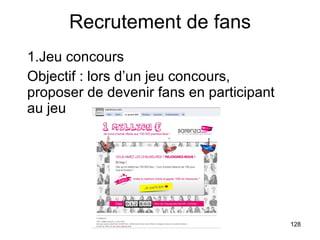 Recrutement de fans Jeu concours Objectif : lors d’un jeu concours, proposer de devenir fans en participant au jeu 