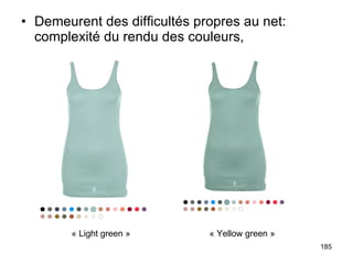 Demeurent des difficultés propres au net: complexité du rendu des couleurs,   « Light green » « Yellow green » 