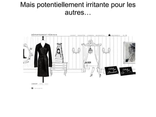 Mais potentiellement irritante pour les autres… 