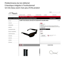 Prédominance du ton éditorial E-boutique intégrée à l’institutionnel Un très beau zoom mais peu d’info produit 