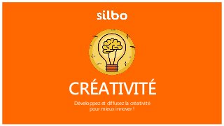 CRÉATIVITÉ
Développez et diffusez la créativité
pour mieux innover !
 