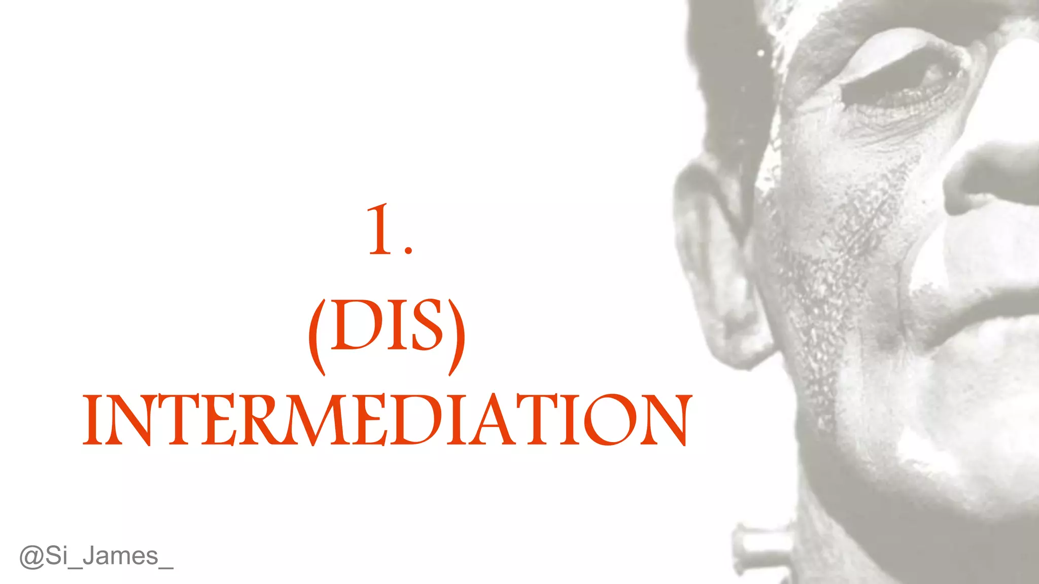 © 2015 Tealium Inc. All rights reserved.
1.
(DIS)
INTERMEDIATION
@Si_James_
 