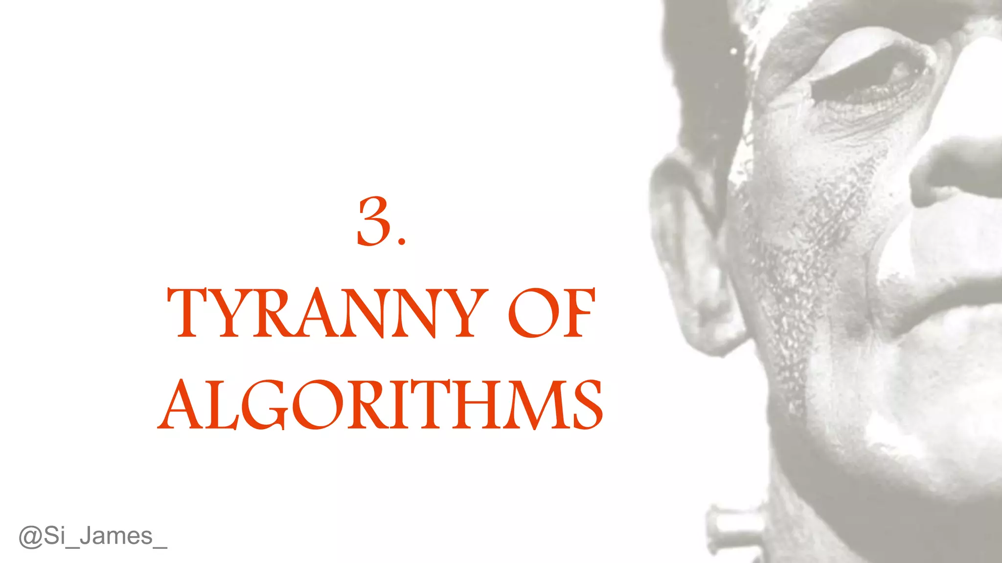 © 2015 Tealium Inc. All rights reserved.
3.
TYRANNY OF
ALGORITHMS
@Si_James_
 