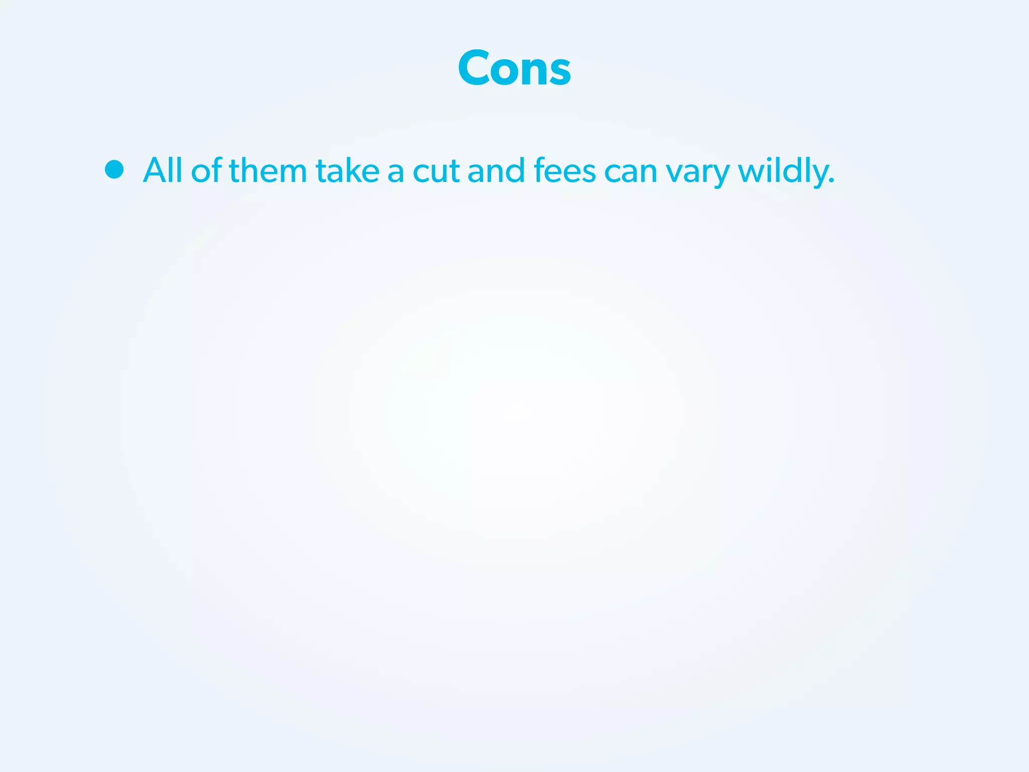 Cons

• All of them take a cut and fees can vary wildly.

 
