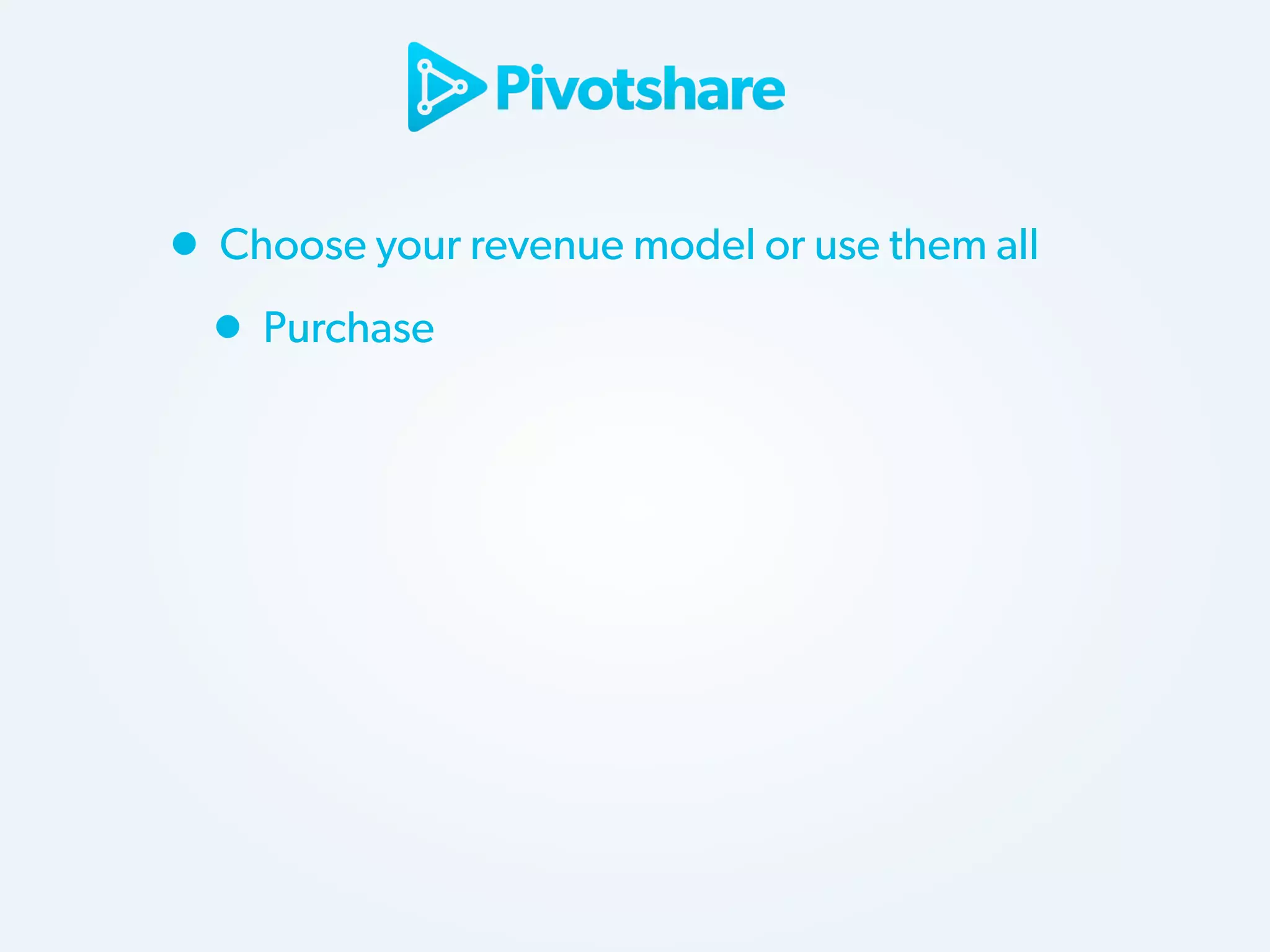 • Choose your revenue model or use them all
• Purchase

 