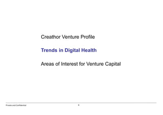9Private and Confidential
Creathor Venture Profile
Trends in Digital Health
Areas of Interest for Venture Capital
 