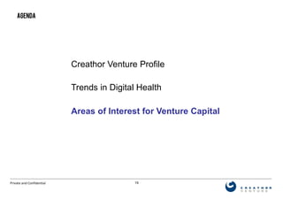 19Private and Confidential
Creathor Venture Profile
Trends in Digital Health
Areas of Interest for Venture Capital
AGENDA
 