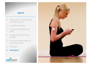Agenda
1. Positioned	on	a	fast	growing,	
accessible	market
2. A unique	technology
3. A	company	well	placed	on	
COGS
4. An	aggressive	commercial	
strategy
5. The	next	breakthrough:	the	
Artificial	Pancreas
6. Financials
7. Conclusions
 