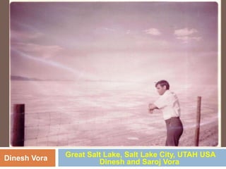 Great Salt Lake, Salt Lake City, UTAH USA
Dinesh and Saroj VoraDinesh Vora
 