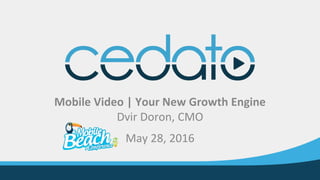 Mobile Video | Your New Growth Engine
Dvir Doron, CMO
May 28, 2016
 