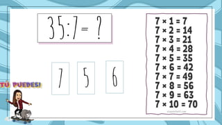 35:7= ?
5
7 6
 