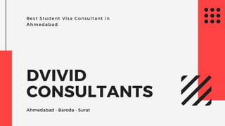 Best Student Visa Consultant in
Ahmedabad
DVIVID
CONSULTANTS
Ahmedabad - Baroda - Surat
 