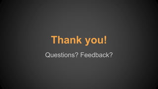 Thank you!
Questions? Feedback?
 