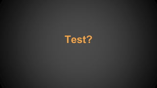 Test?
 
