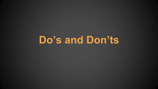 Do’s and Don’ts
 