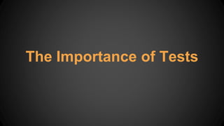 The Importance of Tests
 