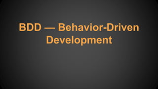 BDD — Behavior-Driven
Development
 