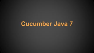 Cucumber Java 7
 