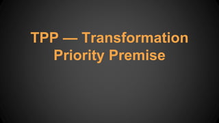 TPP — Transformation
Priority Premise
 