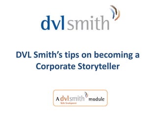 DVL Smith’s tips on becoming a
    Corporate Storyteller
 