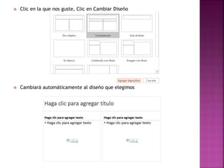  Clic en la que nos guste, Clic en Cambiar Diseño 
 Cambiará automáticamente al diseño que elegimos 
 