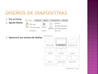  Clic en Inicio 
 Opción Diseño 
 Aparecerá una ventana de diseños 
 