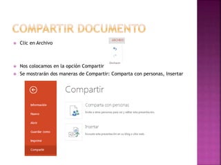  Clic en Archivo 
 Nos colocamos en la opción Compartir 
 Se mostrarán dos maneras de Compartir: Comparta con personas, Insertar 
 