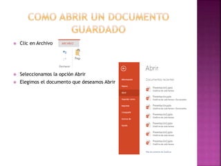  Clic en Archivo 
 Seleccionamos la opción Abrir 
 Elegimos el documento que deseamos Abrir 
 