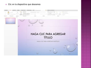  Clic en la diapositiva que deseamos 
 