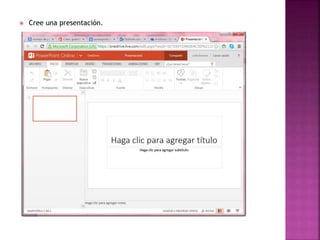  Cree una presentación. 
 