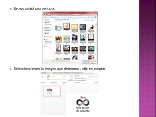  Se nos abrirá una ventana. 
 Seleccionaremos la imagen que deseamos , clic en aceptar 
 