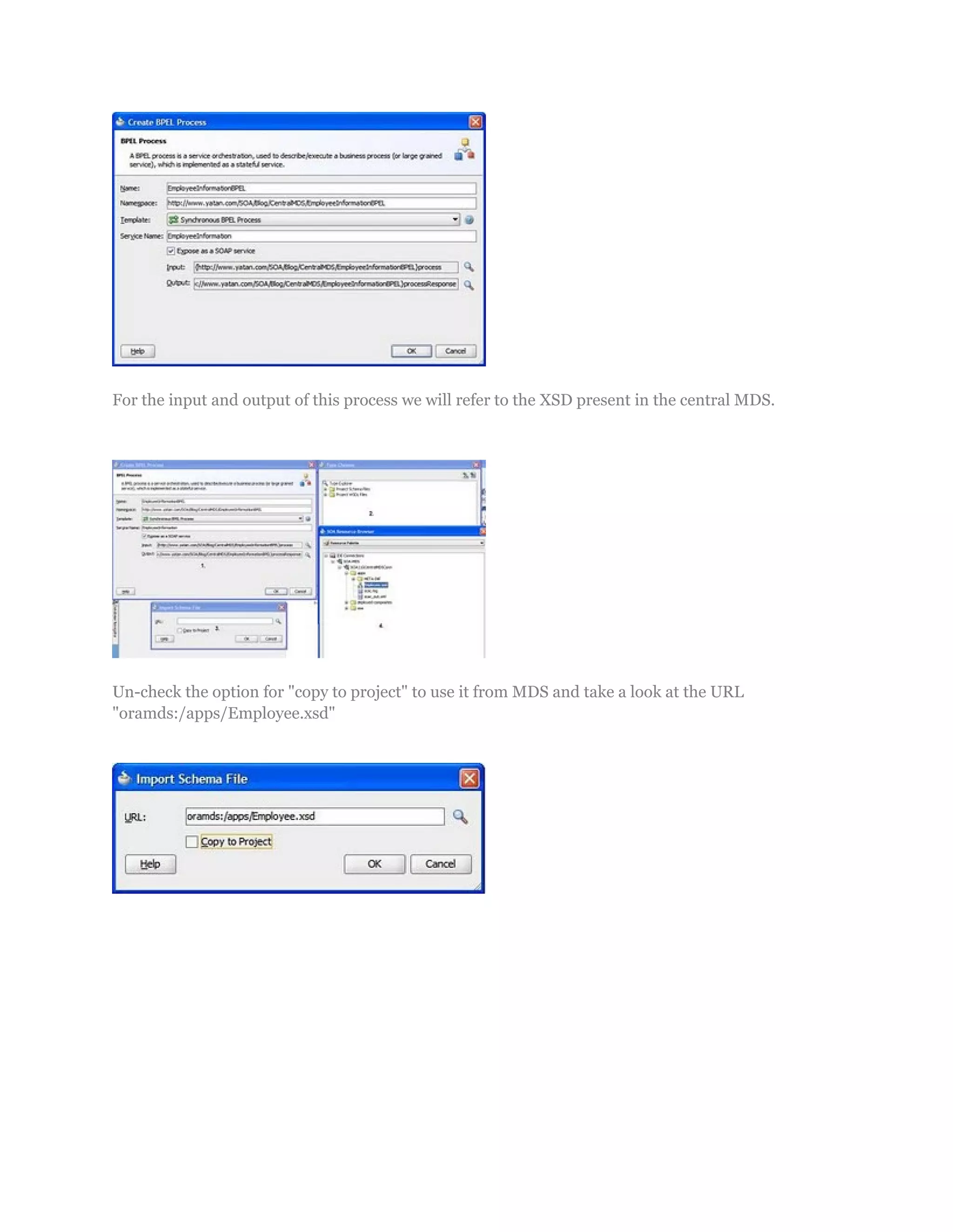 For the input and output of this process we will refer to the XSD present in the central MDS.
Un-check the option for "copy to project" to use it from MDS and take a look at the URL
"oramds:/apps/Employee.xsd"
 