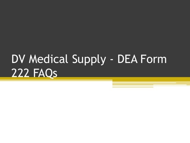 medical supply dea form 222 faqs dea form 222