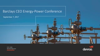 NYSE: DVN
devonenergy.com
Barclays CEO Energy-Power Conference
September 7, 2017
 