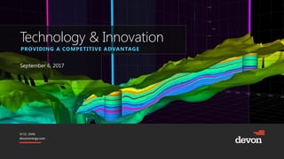 NYSE: DVN
devonenergy.com
Technology & Innovation
September 6, 2017
PROVIDING A COMPETITIVE ADVANTAGE
 