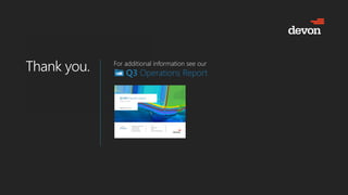 Thank you.
Thank you. For additional information see our
Q3 Operations Report
 